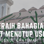 Merencanakan Husnul Khatimah, Meraih Bahagia Saat Menutup Usia